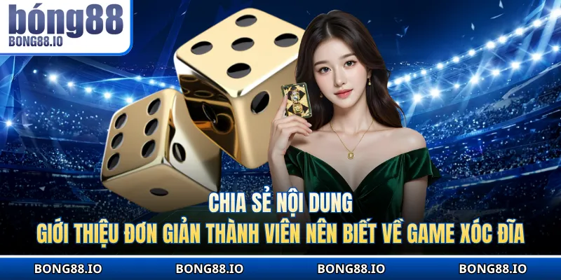 Chia sẻ giới thiệu đơn giản thành viên nên biết về game Xóc đĩa